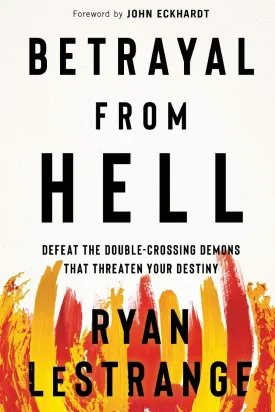 Betrayal From Hell: Defeat the Double-Crossing Demons That Threaten Your Destiny