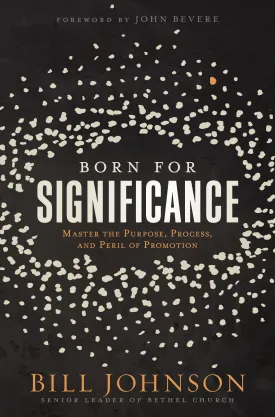 Born for Significance: Master the Purpose, Process, and Peril of Promotion