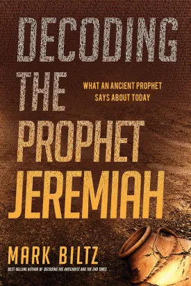 Decoding the Prophet Jeremiah: What an Ancient Prophet Says About Today